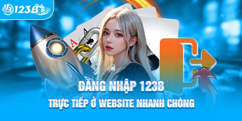 Lưu ý những điều quan trọng khi đăng nhập 123B